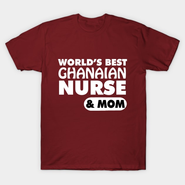 World's Best Ghanaian Nurse & Mom T-Shirt by ArtisticFloetry